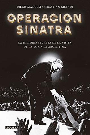 Operación Sinatra: La historia secreta de la visita de La Voz a la Argentina (Spanish Edition)