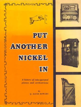 Put Another Nickel in: a History of Coin-Operated Pianos and Orchestrions (Hardcover)