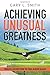 Achieving Unusual Greatness