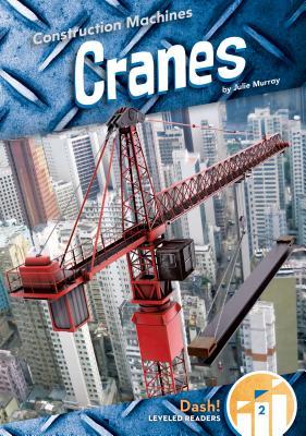 Cranes (Construction Machines: Dash! Leveled Readers 2)