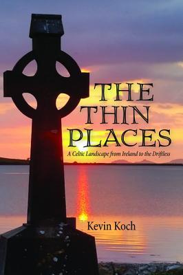 The Thin Places: A Celtic Landscape from Ireland to the Driftless (Paperback)