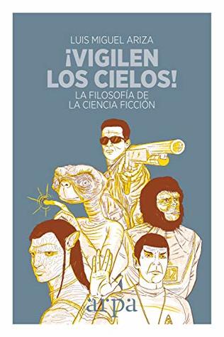 ¡Vigilen los cielos!: La filosofía de la ciencia ficción (Spanish Edition)