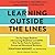 Learning Outside the Lines: Two Ivy League Students with Learning Disabilities and ADHD Give You the Tools for Academic Success and Educational Revolution