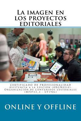 La imagen en los proyectos editoriales online y offline: Certificado de Profesionalidad ARGN0210 Asistencia a la edición (Gestión cultural, comunicación y diseño editorial) (Spanish Edition)