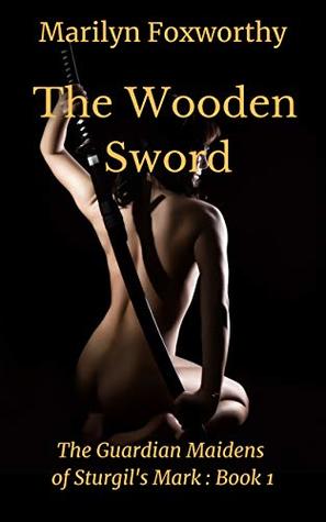 The Wooden Sword (The Guardian Maidens, #1)