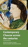 Contemporary Chaucer across the centuries (Manchester Medieval Literature and Culture)