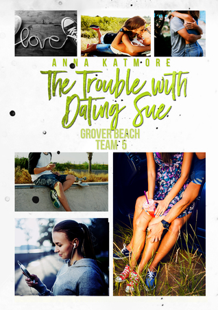 The Trouble With Dating Sue (Grover Beach Team, #5)