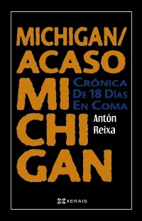 Michigan / Acaso Michigan: crónica de 18 días en coma