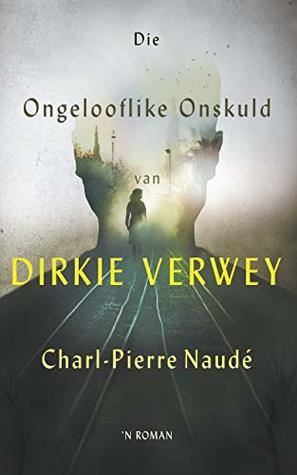 Die ongelooflike onskuld van Dirkie Verwey (Kindle Edition)