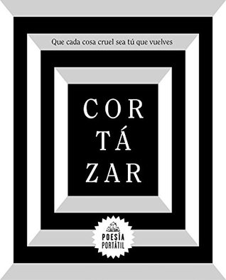 Portada de Que cada cosa cruel sea tú que vuelves, de Julio Cortázar