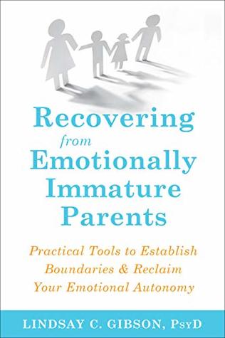 Recovering from Emotionally Immature Parents: Practical Tools to Establish Boundaries & Reclaim Your Emotional Autonomy