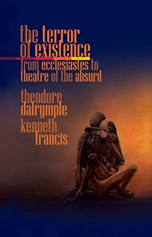 The Terror of Existence: From Ecclesiastes to Theatre of the Absurd (Kindle Edition)