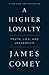 A Higher Loyalty: Truth, Lies, and Leadership