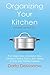 Organizing Your Kitchen with SORT and Succeed: Five Simple Steps to Declutter Your Kitchen and Pantry Shelves, Save Money and Clean Your Kitchen Countertops