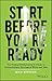 Start Before You're Ready by Mick Spencer Start Before You're Ready by Mick Spencer