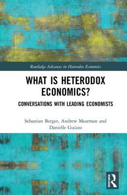What is Heterodox Economics? (Routledge Advances in Heterodox Economics)