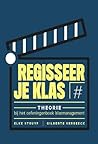 Regisseer je klas - Theorie bij het oefeningenboek klasmanagement Regisseer je klas - Theorie bij het oefeningenboek klasmanagement