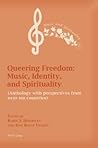 Queering Freedom: Music, Identity and Spirituality (Music and Spirituality) Queering Freedom: Music, Identity and Spirituality (Music and Spirituality)