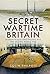 Secret Wartime Britain: Hid...