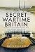 Secret Wartime Britain by Colin Philpott