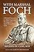 With Marshal Foch: A British General at Allied Supreme Headquarters April-November 1918