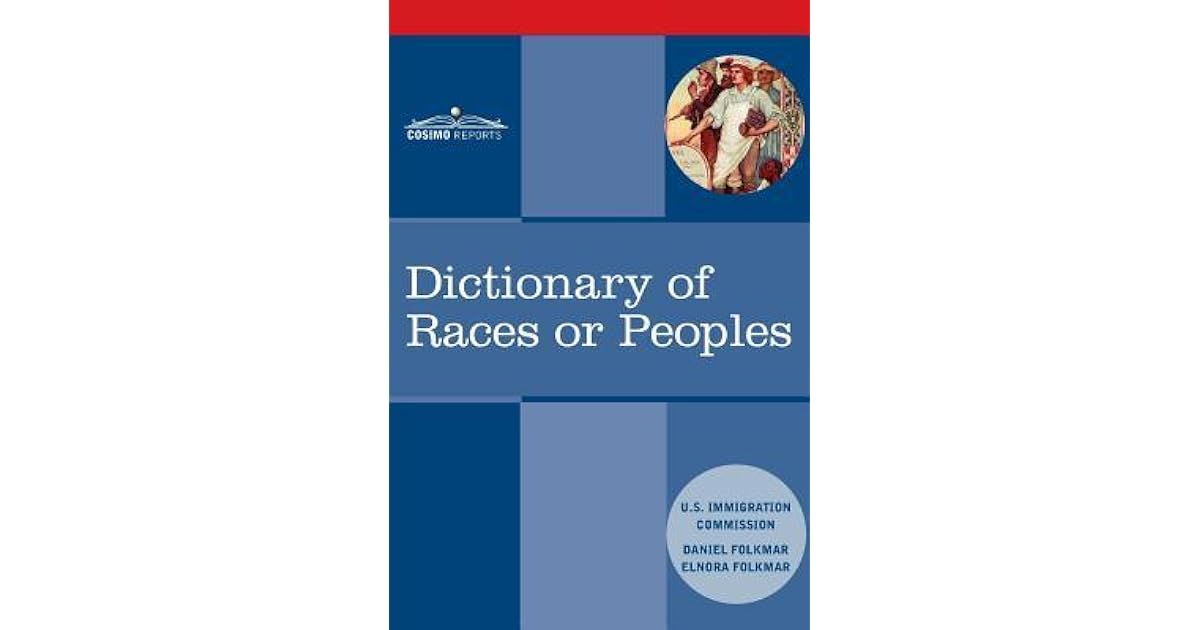 Dictionary of Races or Peoples by Us Immigration Commission