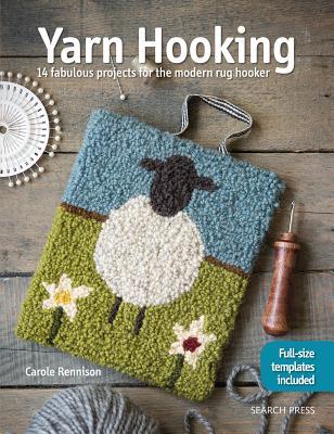 Yarn Hooking: 14 Fabulous Projects for The Modern Rug Hooker (Paperback)