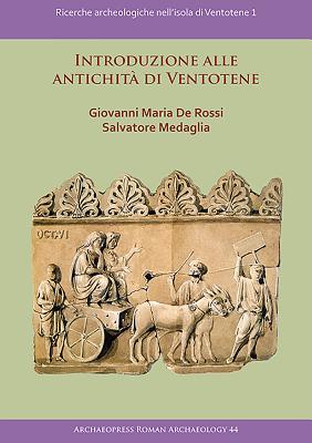 Introduzione alle antichità di Ventotene: Ricerche archeologiche nell’isola di Ventotene 1 (Archaeopress Roman Archaeology)