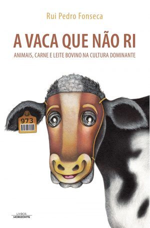 A Vaca que Não Ri Animais, carne e leite bovino na cultura dominante (Paperback)