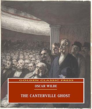 The Canterville Ghost (ANNOTATED) Original and Unabridged Content [Golden Classic Press]