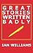 Great Stories Written Badly by Ian Williams