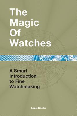 The Magic of Watches - Revised and Updated: A Smart Introduction to fine Watchmaking