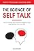 The Science of Self Talk: How to Increase Your Emotional Intelligence and Stop Getting in Your Own Way (Master Your Self Discipline)