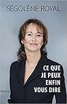 Ce que je peux enfin vous dire by Ségolène Royal