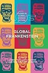 Global Frankenstein (Studies in Global Science Fiction)