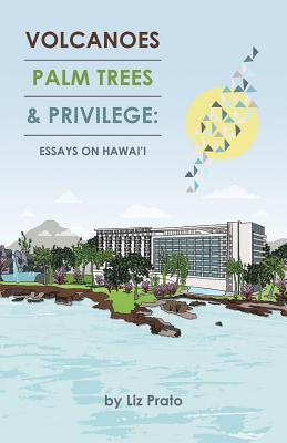 Volcanoes, Palm Trees, and Privilege: Essays on Hawai'i (Paperback)