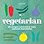 Vegetarian: 101 recipes cel...