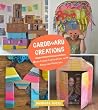 Cardboard Creations: Open-Ended Exploration with Recycled Materials Cardboard Creations: Open-Ended Exploration with Recycled Materials
