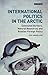 International Politics in the Arctic: Contested Borders, Natural Resources and Russian Foreign Policy (Library of Arctic Studies Book 3)