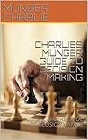 Charlies Munger Guide to Decision Making: Billionaire Guide to Decision Making
