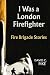 I Was a London Firefighter by David C. Pike