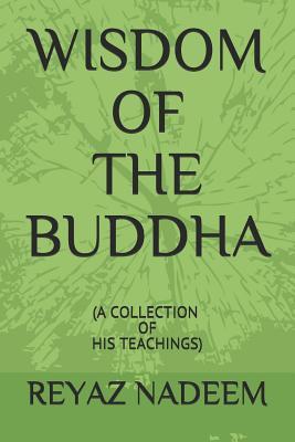 Wisdom of the Buddha: A Collection of His Teachings