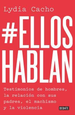 #Ellos Hablan: Testimonios de hombres, la relación con sus padres, el machismo y la violencia (Paperback)