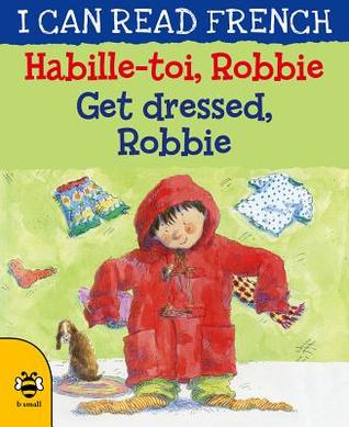 Habille-toi, Robbie / Get dressed, Robbie (I Can Read French)