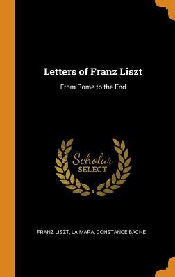 Letters of Franz Liszt: From Rome to the End