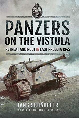 Panzers on the Vistula: Retreat and Rout in East Prussia 1945 (Kindle Edition)