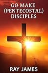 Go Make (Pentecostal) Disciples