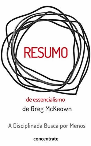 Resumo de Essencialismo de Greg McKeown: A Disciplinada Busca por Menos (Portuguese Edition)