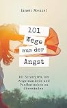 101 Wege aus der Angst: 101 Wege, um deine Angstzustände und Panikattacken zu überwinden (German Edition)