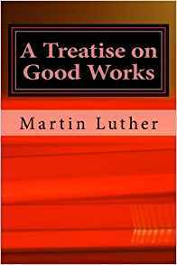A Treatise on Good Works
